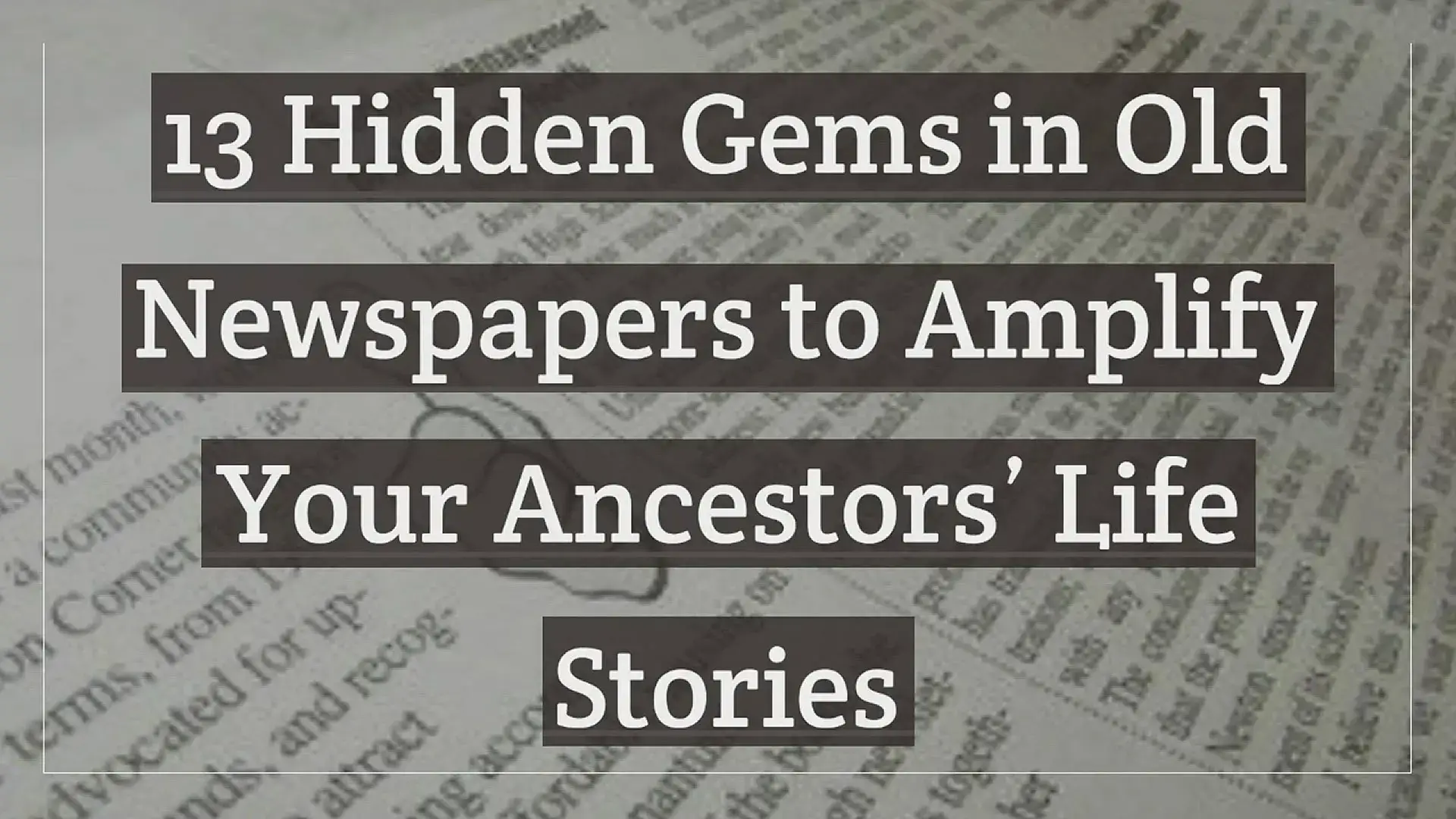 'Video thumbnail for 13 Hidden Gems in Old Newspapers to Amplify Your Ancestors’ Life Stories'