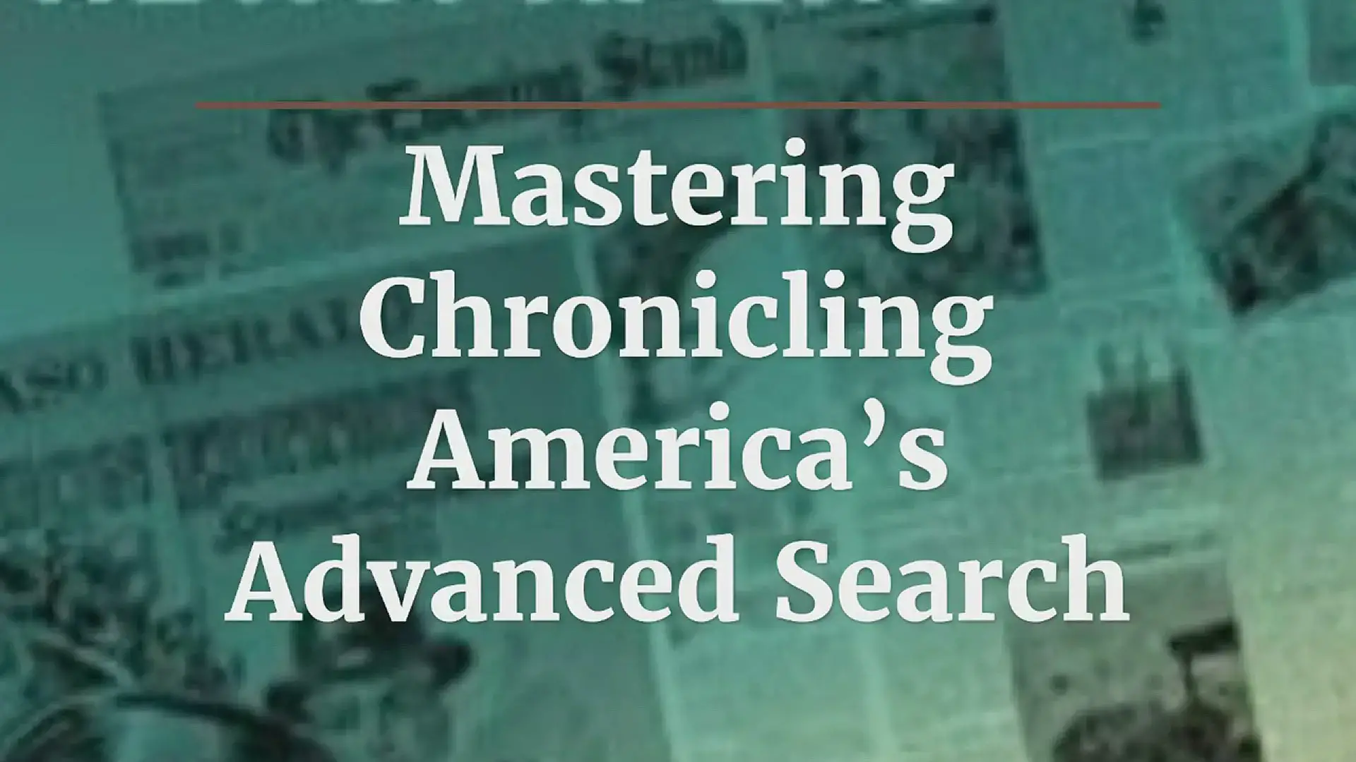 'Video thumbnail for Mastering Chronicling America’s Advanced Search'