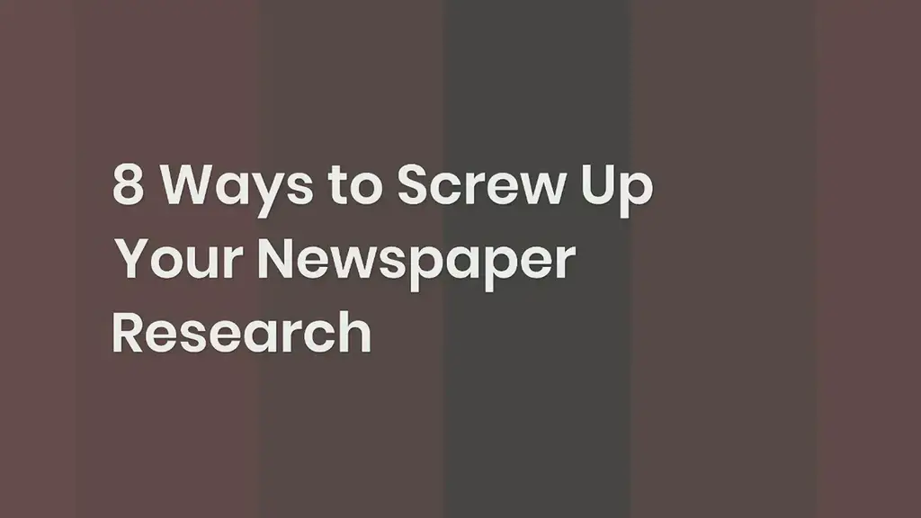 'Video thumbnail for 8 Ways to Screw Up​ Your Newspaper Research'
